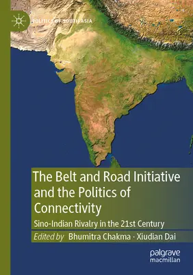 La Iniciativa Belt and Road y la política de conectividad: La rivalidad chino-india en el siglo XXI - The Belt and Road Initiative and the Politics of Connectivity: Sino-Indian Rivalry in the 21st Century