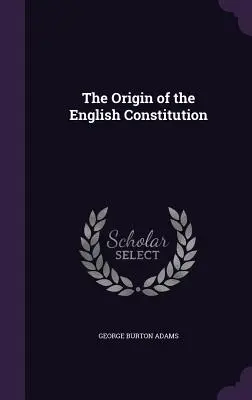 El origen de la Constitución inglesa - The Origin of the English Constitution
