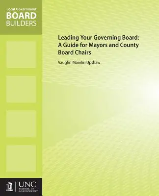 Dirigir su Junta de Gobierno: Guía para alcaldes y presidentes de juntas de condado - Leading Your Governing Board: A Guide for Mayors and County Board Chairs