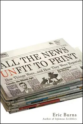 Todas las noticias no aptas para la imprenta: Cómo eran las cosas... y cómo se contaban - All the News Unfit to Print: How Things Were... and How They Were Reported