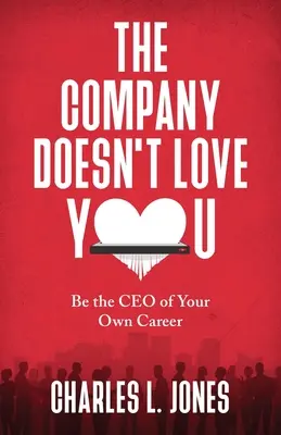 La empresa no te quiere: Sea el director general de su propia carrera - The Company Doesn't Love You: Be the CEO of Your Own Career