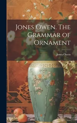 Jones Owen La gramática del ornamento (Jones Owen (1809-1874)) - Jones Owen. The Grammar of Ornament (Jones Owen (1809-1874))