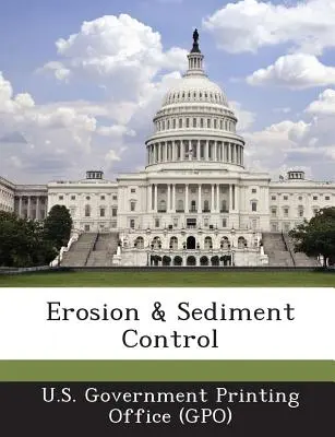 Control de la erosión y los sedimentos (U. S. Government Printing Office (Gpo)) - Erosion & Sediment Control (U. S. Government Printing Office (Gpo))