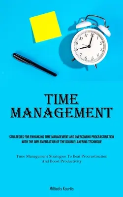 Gestión del tiempo: Estrategias Para Mejorar La Gestión Del Tiempo Y Superar La Procrastinación Con La Implementación De La Doble Capa - Time Management: Strategies For Enhancing Time Management And Overcoming Procrastination With The Implementation Of The Double Layering