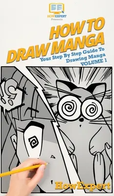 Cómo Dibujar Manga Volumen 1: Tu Guía Paso a Paso Para Dibujar Manga - How To Draw Manga Volume 1: Your Step By Step Guide To Drawing Manga