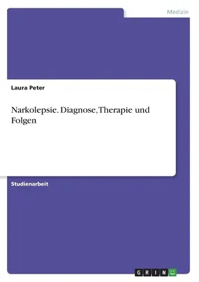 Narkolepsia. Diagnose, Therapie und Folgen - Narkolepsie. Diagnose, Therapie und Folgen