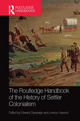 The Routledge Handbook of the History of Settler Colonialism (El manual Routledge de historia del colonialismo) - The Routledge Handbook of the History of Settler Colonialism