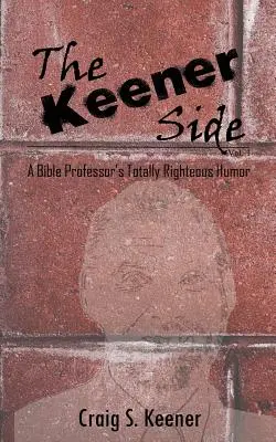 The Keener Side: El Humor Totalmente Justiciero de un Profesor de Biblia - The Keener Side: A Bible Professor's Totally Righteous Humor