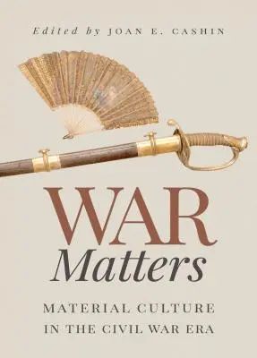 La guerra importa: La cultura material en la época de la Guerra Civil - War Matters: Material Culture in the Civil War Era