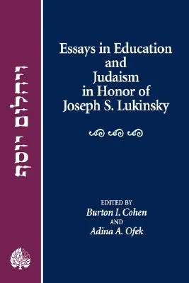 Ensayos sobre educación y judaísmo en honor de Joseph S. Lukinsky - Essays in Education and Judaism in Honor of Joseph S. Lukinsky