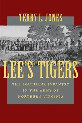 Los Tigres de Lee: La Infantería de Luisiana en el Ejército de Virginia del Norte (Revisado) - Lee's Tigers: The Louisiana Infantry in the Army of Northern Virginia (Revised)