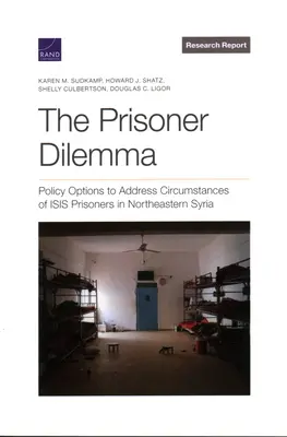 El dilema del prisionero: Opciones políticas para abordar las circunstancias de los prisioneros del Isis en el noreste de Siria - The Prisoner Dilemma: Policy Options to Address Circumstances of Isis Prisoners in Northeastern Syria