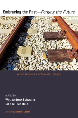 Abrazando el pasado... forjando el futuro: Una nueva generación de teología wesleyana - Embracing the Past--Forging the Future: A New Generation of Wesleyan Theology