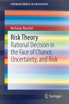 Teoría del riesgo: La decisión racional ante el azar, la incertidumbre y el riesgo - Risk Theory: Rational Decision in the Face of Chance, Uncertainty, and Risk