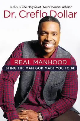 La verdadera hombría: Cómo ser el hombre que Dios hizo para ti - Real Manhood: Being the Man God Made You to Be