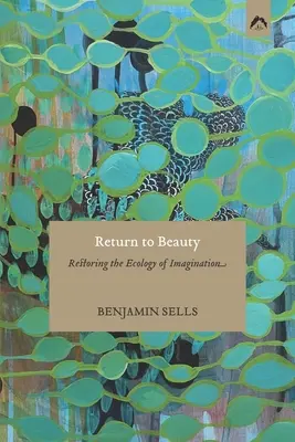 Retorno a la belleza: Restaurar la ecología de la imaginación - Return to Beauty: Restoring the Ecology of Imagination