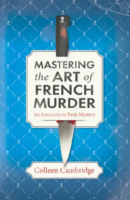 El arte de asesinar a la francesa: Un nuevo y encantador misterio histórico parisino - Mastering the Art of French Murder: A Charming New Parisian Historical Mystery