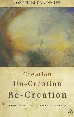 Creación, des-creación, re-creación: Comentario discursivo sobre Génesis 1-11 - Creation, Un-Creation, Re-Creation: A Discursive Commentary on Genesis 1-11