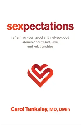 Sexpectativas: Reencuadre sus historias buenas y no tan buenas sobre Dios, el amor y las relaciones - Sexpectations: Reframing Your Good and Not-So-Good Stories about God, Love, and Relationships