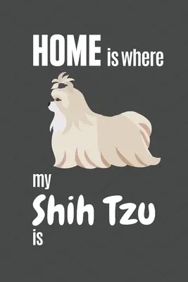 Mi Shih Tzu está en casa: Para los fans de los perros Shih Tzu - Home is where my Shih Tzu is: For Shih Tzu Dog Fans