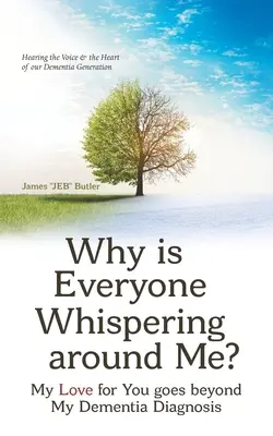 ¿Por qué susurran todos a mi alrededor? Mi amor por ti va más allá de mi diagnóstico de demencia - Why Is Everyone Whispering Around Me?: My Love for You Goes Beyond My Dementia Diagnosis