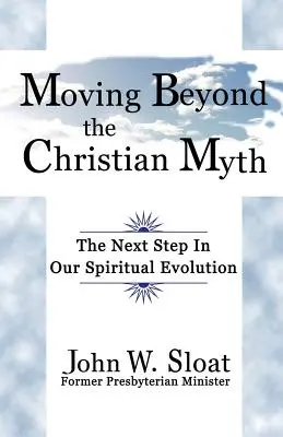 Más allá del mito cristiano: el siguiente paso en nuestra evolución espiritual - Moving Beyond the Christian Myth: The Next Step in Our Spiritual Evolution