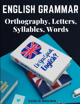 Gramática inglesa: ortografía, letras, sílabas y palabras - English Grammar - Orthography, Letters, Syllables, Words