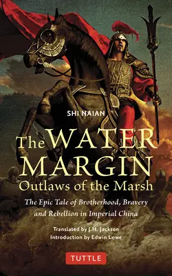 La orilla del agua: Forajidos del pantano: La epopeya de la hermandad, el valor y la rebelión en la China imperial - The Water Margin: Outlaws of the Marsh: The Epic Tale of Brotherhood, Bravery and Rebellion in Imperial China