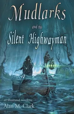 Mudlarks and the Silent Highwayman: una novela ilustrada - Mudlarks and the Silent Highwayman: an illustrated novelette