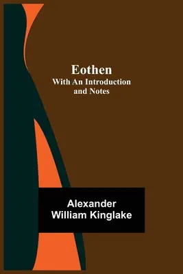 Eothen; con una introducción y notas - Eothen; with an Introduction and Notes