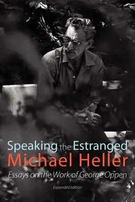 Hablar de lo ajeno: ensayos sobre la poesía de George Oppen - Speaking the Estranged: Essays on the Poetry of George Oppen