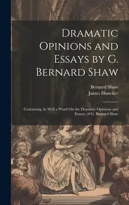 Opiniones y ensayos dramáticos de G. Bernard Shaw: Contiene también una palabra sobre las opiniones y ensayos dramáticos de G. Bernard Shaw. - Dramatic Opinions and Essays by G. Bernard Shaw: Containing As Well a Word On the Dramatic Opinions and Essays, of G. Bernard Shaw