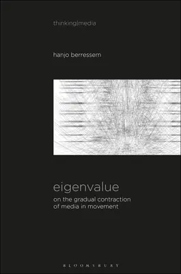 Eigenvalue: Sobre la contracción gradual de los medios en movimiento; Contemplación de los medios en el arte [Sentido Imagen Sonido]. - Eigenvalue: On the Gradual Contraction of Media in Movement; Contemplating Media in Art [Sound Image Sense]