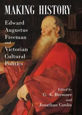 Haciendo historia: Edward Augustus Freeman y la política cultural victoriana - Making History: Edward Augustus Freeman and Victorian Cultural Politics