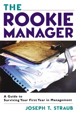 El directivo novato: Guía para sobrevivir al primer año de gestión - The Rookie Manager: A Guide to Surviving Your First Year in Management