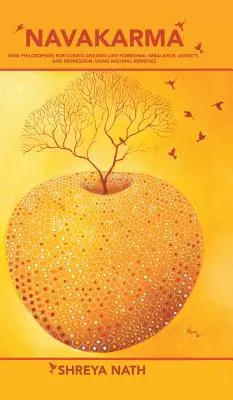 Navakarma: Nueve Filosofías para Curar Enfermedades como el Desequilibrio Hormonal, la Ansiedad y la Depresión, Utilizando Remedios Naturales - Navakarma: Nine Philosophies for Curing Diseases Like Hormonal Imbalance, Anxiety, and Depression, Using Natural Remedies