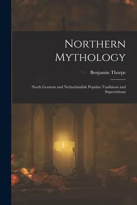 Mitología nórdica: Tradiciones y supersticiones populares del norte de Alemania y de los Países Bajos - Northern Mythology: North German and Netherlandish Popular Traditions and Superstitions