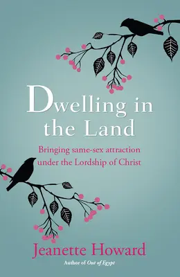 Morar en la tierra - Poner la atracción por personas del mismo sexo bajo el señorío de Cristo - Dwelling in the Land - Bringing same-sex attraction under the lordship of Christ