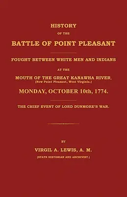 Historia de la batalla de Point Pleasant, librada entre blancos e indios en la desembocadura del gran río Kanawha (actual Point Pleasant, ... 177 - History of the Battle of Point Pleasant Fought Between White Men and Indians at the Mouth of the Great Kanawha River (Now Point Pleasant, West ... 177