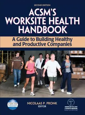 Manual de salud en el lugar de trabajo de la Acsm: Guía para crear empresas sanas y productivas - Acsm's Worksite Health Handbook: A Guide to Building Healthy and Productive Companies