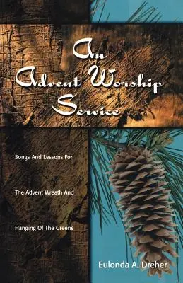 Un culto de Adviento: Cantos y lecciones para la Corona de Adviento y la Colgadura de los Verdes - An Advent Worship Service: Songs and Lessons for the Advent Wreath and Hanging of the Greens