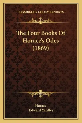 Los cuatro libros de las Odas de Horacio (1869) - The Four Books Of Horace's Odes (1869)