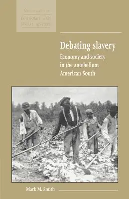 Debate sobre la esclavitud: Economía y sociedad en el Sur de Estados Unidos antebellum - Debating Slavery: Economy and Society in the Antebellum American South