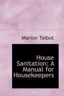 Saneamiento doméstico: Manual para amas de casa - House Sanitation: A Manual for Housekeepers