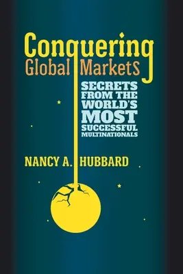Conquistando mercados globales: Secretos de las multinacionales más exitosas del mundo - Conquering Global Markets: Secrets from the World's Most Successful Multinationals