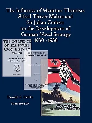 La influencia de los teóricos marítimos Alfred Thayer Mahan y Sir Julian Corbett en el desarrollo de la estrategia naval alemana 1930-1936 - The Influence of Maritime Theorists Alfred Thayer Mahan and Sir Julian Corbett on the Development of German Naval Strategy 1930-1936