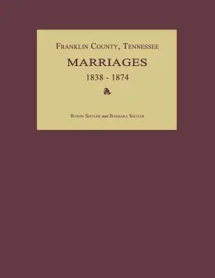 Condado Franklin, Tennessee, Matrimonios 1838-1874 - Franklin County, Tennessee, Marriages 1838-1874