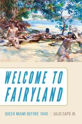 Bienvenidos a Fairyland: Queer Miami Before 1940 - Welcome to Fairyland: Queer Miami Before 1940