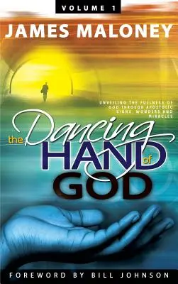 Volumen 1 La mano danzante de Dios: Revelando la Plenitud de Dios a través de Señales Apostólicas, Maravillas y Milagros - Volume 1 The Dancing Hand of God: Unveiling the Fullness of God through Apostolic Signs, Wonders, and Miracles