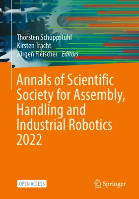 Anales de la Sociedad Científica de Ensamblaje, Manipulación y Robótica Industrial 2022 - Annals of Scientific Society for Assembly, Handling and Industrial Robotics 2022